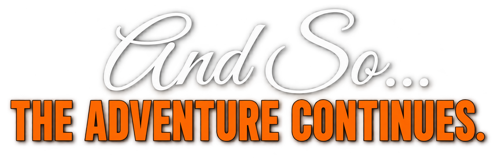 And So... The Adventure Continues.